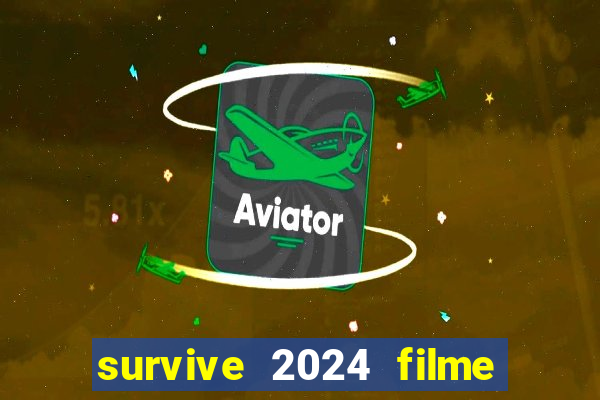 survive 2024 filme completo dublado